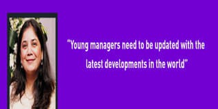 Young managers need to be updated with the latest developments in the world Rajita Kulkarni